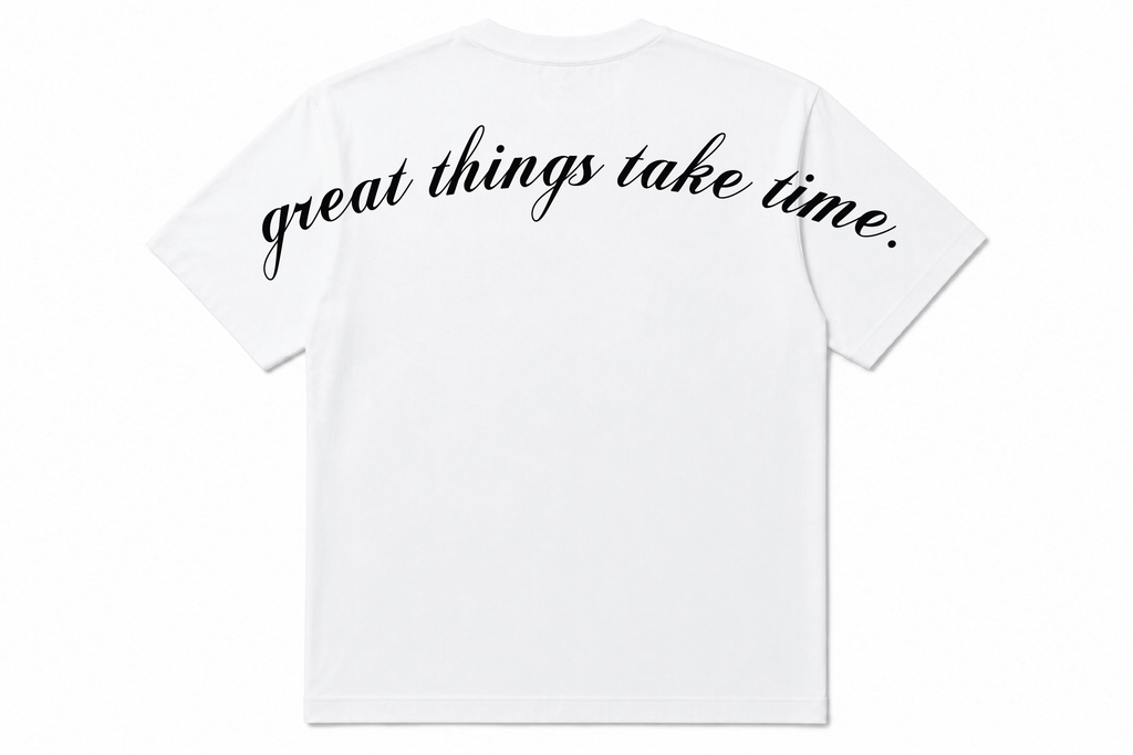 "Great things take time." Shirt